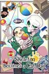 The Skeleton Becomes a Cat Dad