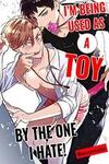 I'm Being Used as a Toy by the One I Hate!