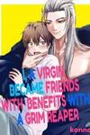 I, a Virgin, Became Friends with Benefits with a Grim Reaper