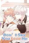 Don't say that you love me