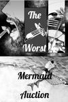 The Worst Mermaid Auction