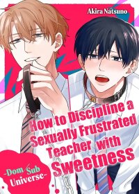 Manga poster How to Discipline a Sexually Frustrated Teacher with Sweetness -Dom/Sub Universe-