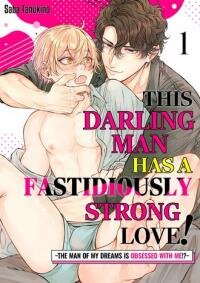 Manga poster This Darling Man has a Fastidiously Strong Love! ~The Man of My Dreams is Obsessed with Me!?~