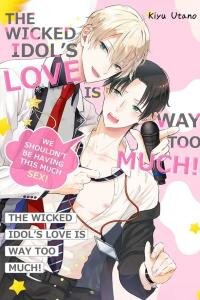 Poster for the manga The Wicked Idol’s Love is Way Too Much! -We Shouldn’t be Having This Much Sex!