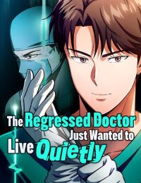 Manga poster The Regressed DoctorJust Wanted to Live Quietly