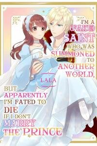 Manga poster I'm a (Fake) Saint Who Was Summoned to Another World, But Apparently I'm Fated to Die If I Don't Marry the Prince
