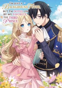 Manga poster I’m Just a Background Tutor, but I’m Doted on by My Favorite, the Third Prince.