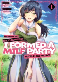Manga poster Betrayed by the Hero, I Formed a MILF Party With His Mom!