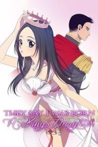 Poster for the manga They Say I Was Born A King's Daughter