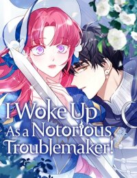 Manga poster I Woke Up As aNotorious Troublemaker!