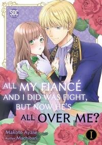 Poster for the manga All My Fiancé and I Did Was Fight, But Now He's All Over Me?
