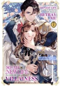 Manga poster I Lived an Honest Life Only to Have My Fiancé Betray Me, So in My New Life I'll Live as the Villainess