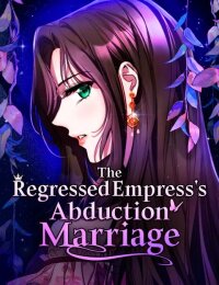 Manga poster The Regressed Empress’s Abduction Marriage