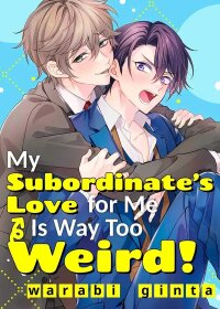 Manga poster My Subordinate's Love for Me Is Way Too Weird!