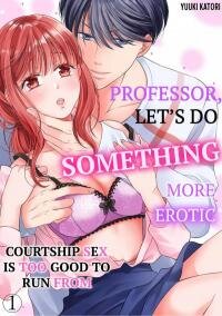 Manga poster Professor, Let's Do Something More Erotic -Courtship Sex is Too Good to Run From