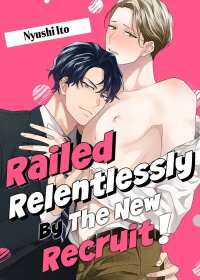 Manga poster Railed Relentlessly By The New Recruit!