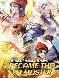 Poster for the manga Without Making a Move, I Became The No.1 Master