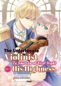 Poster for the manga The Unfortunate Violinist Is Smitten at First Sight Sight by His Highness.