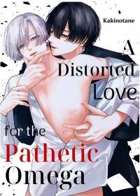Manga poster A Distorted Love for the Pathetic Omega